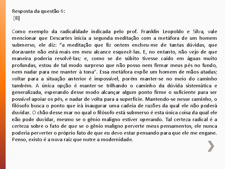 Resposta da questão 6: [B] Como exemplo da radicalidade indicada pelo prof. Franklin Leopoldo