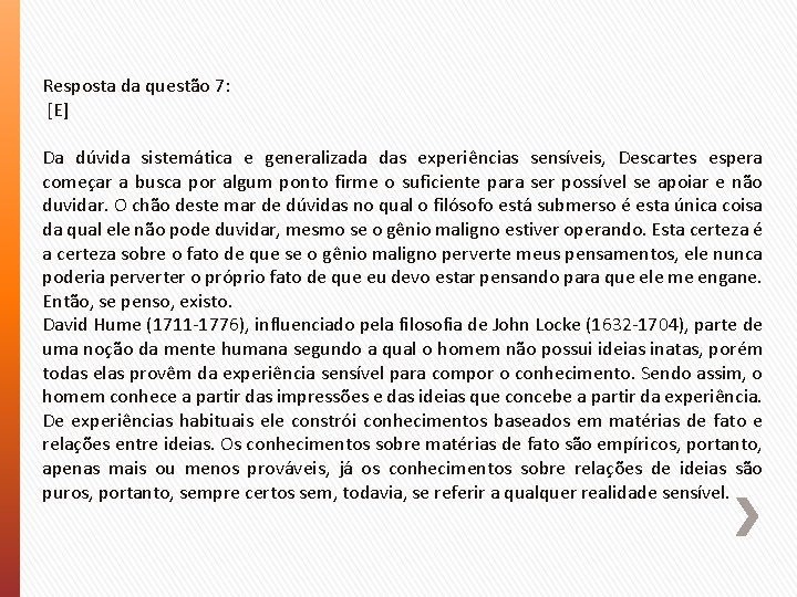 Resposta da questão 7: [E] Da dúvida sistemática e generalizada das experiências sensíveis, Descartes