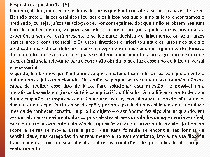 Resposta da questão 12: [A] Primeiro, distingamos entre os tipos de juízos que Kant