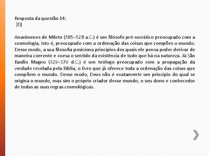 Resposta da questão 14: [D] Anaxímenes de Mileto (585– 528 a. C. ) é