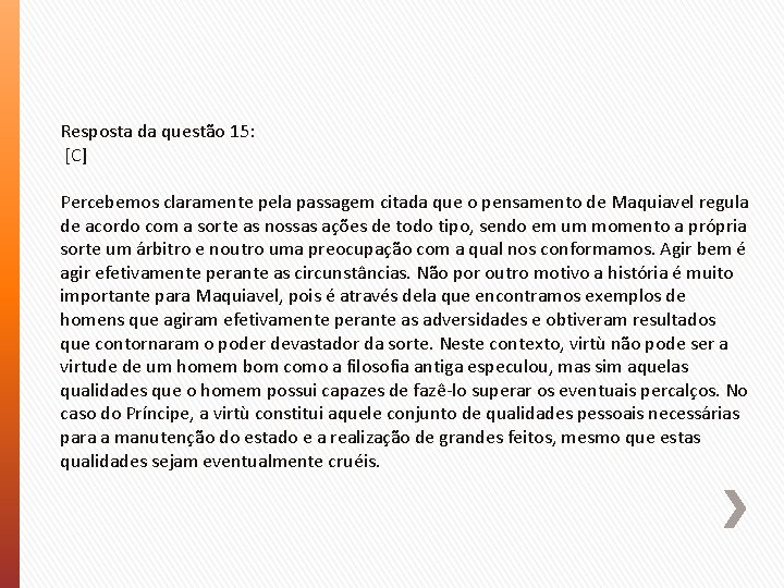 Resposta da questão 15: [C] Percebemos claramente pela passagem citada que o pensamento de