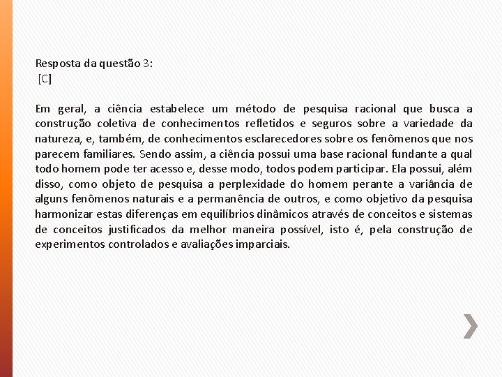 Resposta da questão 3: [C] Em geral, a ciência estabelece um método de pesquisa