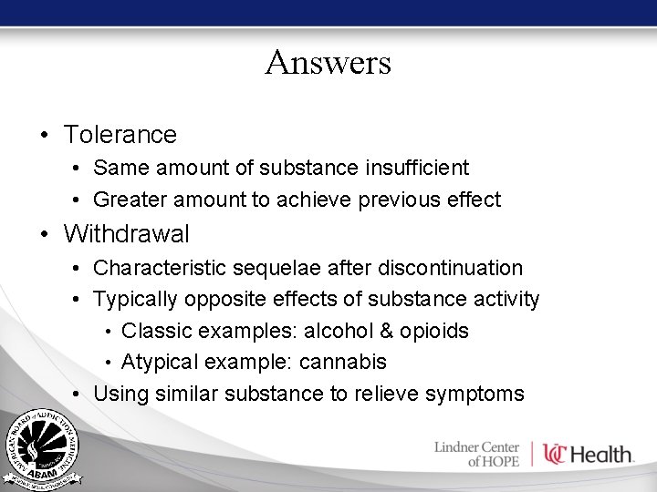 Answers • Tolerance • Same amount of substance insufficient • Greater amount to achieve Answers • Tolerance • Same amount of substance insufficient • Greater amount to achieve