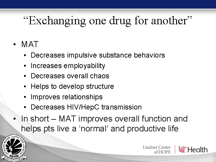 “Exchanging one drug for another” • MAT • • • Decreases impulsive substance behaviors “Exchanging one drug for another” • MAT • • • Decreases impulsive substance behaviors