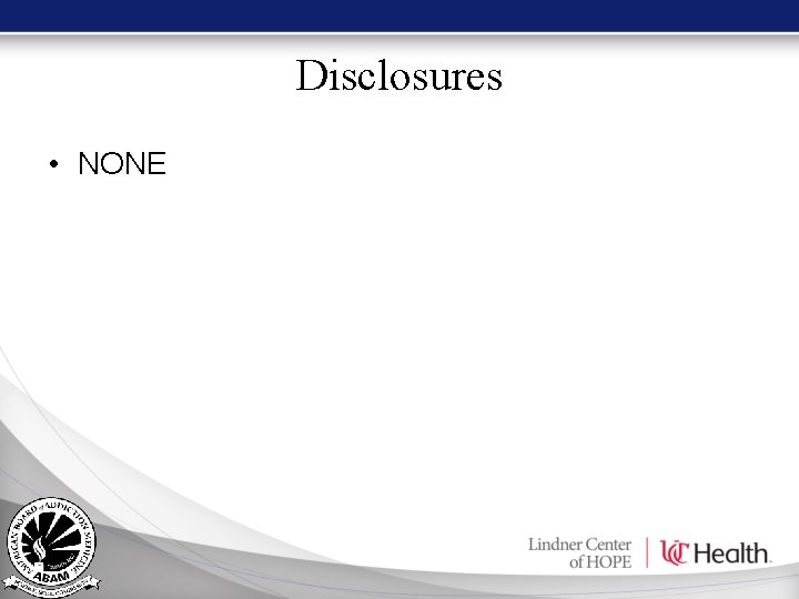 Disclosures • NONE Disclosures • NONE