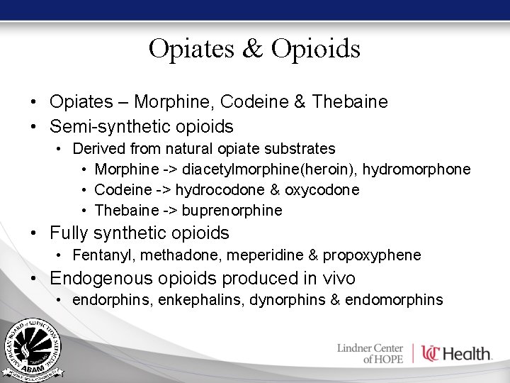 Opiates & Opioids • Opiates – Morphine, Codeine & Thebaine • Semi-synthetic opioids • Opiates & Opioids • Opiates – Morphine, Codeine & Thebaine • Semi-synthetic opioids •