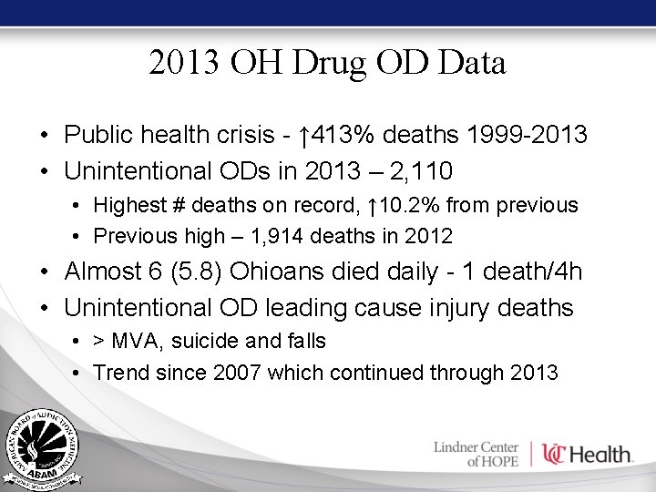 2013 OH Drug OD Data • Public health crisis - ↑ 413% deaths 1999 2013 OH Drug OD Data • Public health crisis - ↑ 413% deaths 1999
