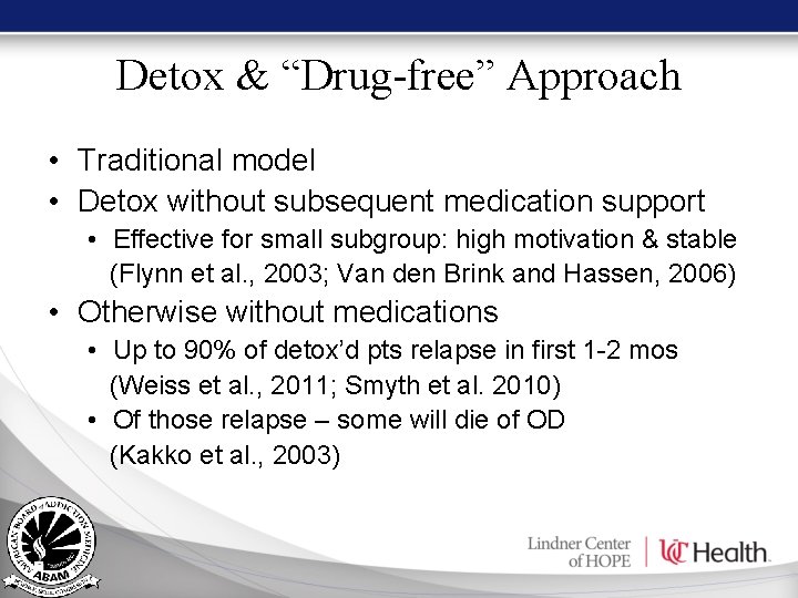Detox & “Drug-free” Approach • Traditional model • Detox without subsequent medication support • Detox & “Drug-free” Approach • Traditional model • Detox without subsequent medication support •