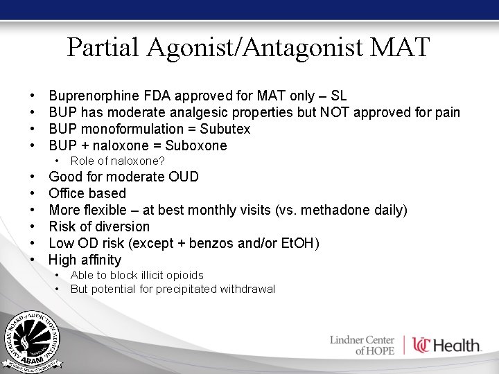 Partial Agonist/Antagonist MAT • • Buprenorphine FDA approved for MAT only – SL BUP Partial Agonist/Antagonist MAT • • Buprenorphine FDA approved for MAT only – SL BUP