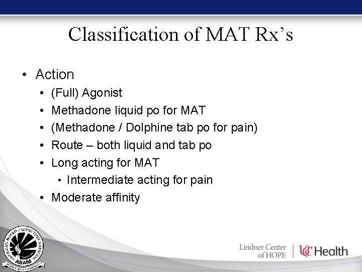 Classification of MAT Rx’s • Action • • • (Full) Agonist Methadone liquid po Classification of MAT Rx’s • Action • • • (Full) Agonist Methadone liquid po