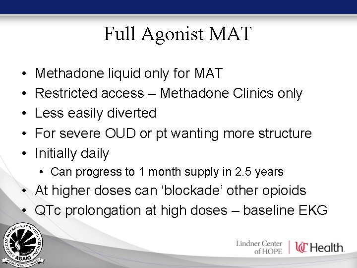 Full Agonist MAT • • • Methadone liquid only for MAT Restricted access – Full Agonist MAT • • • Methadone liquid only for MAT Restricted access –