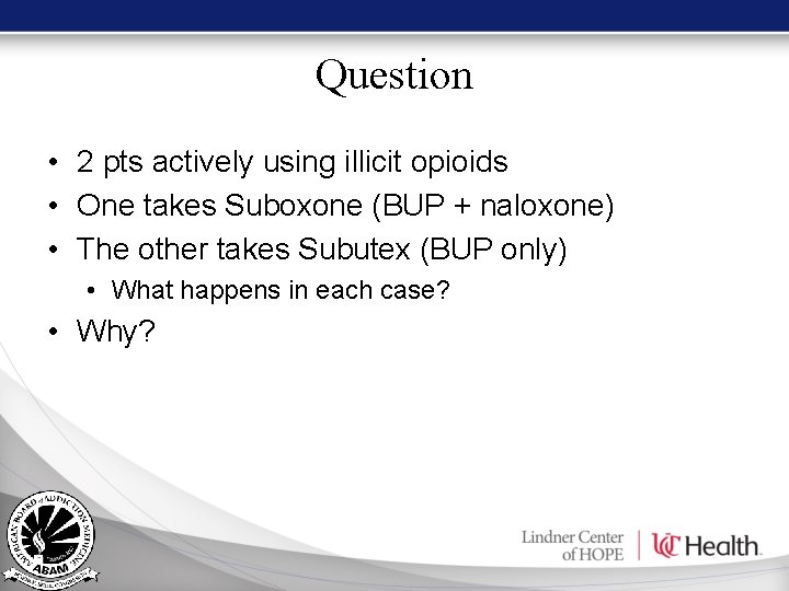 Question • 2 pts actively using illicit opioids • One takes Suboxone (BUP + Question • 2 pts actively using illicit opioids • One takes Suboxone (BUP +