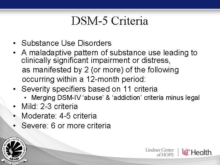 DSM-5 Criteria • Substance Use Disorders • A maladaptive pattern of substance use leading DSM-5 Criteria • Substance Use Disorders • A maladaptive pattern of substance use leading