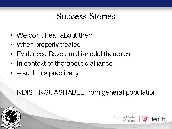 Success Stories • • • We don’t hear about them When properly treated Evidenced Success Stories • • • We don’t hear about them When properly treated Evidenced