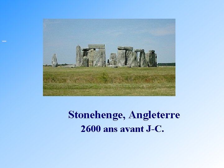  Stonehenge, Angleterre 2600 ans avant J-C. 