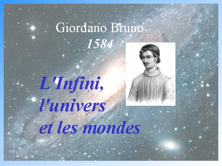 Giordano Bruno 1584 L'Infini, l'univers et les mondes 