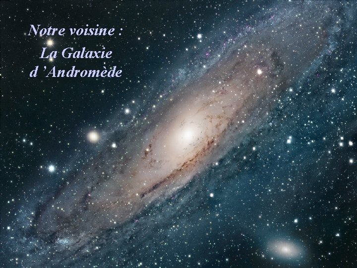 Notre voisine : La Galaxie d ’Andromède 