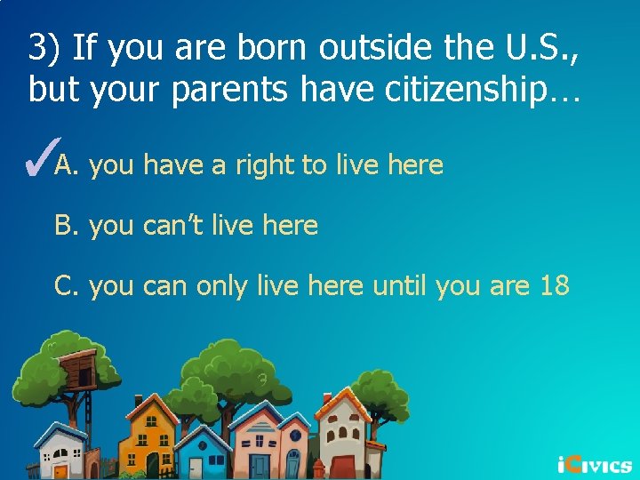 3) If you are born outside the U. S. , but your parents have