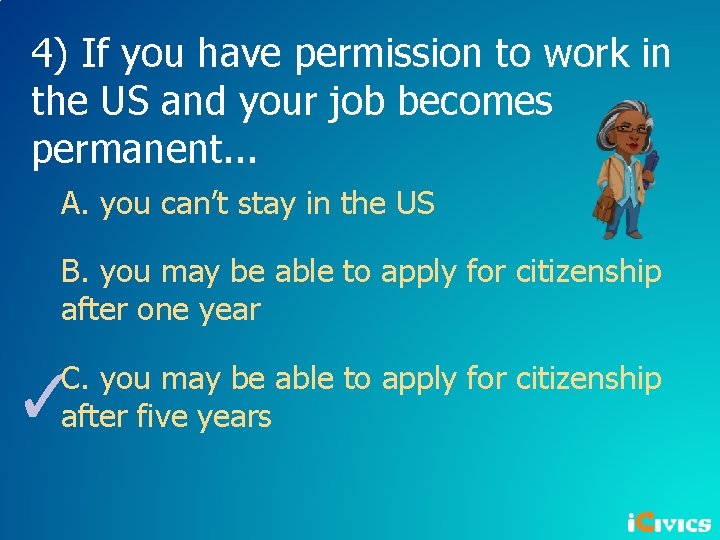 4) If you have permission to work in the US and your job becomes