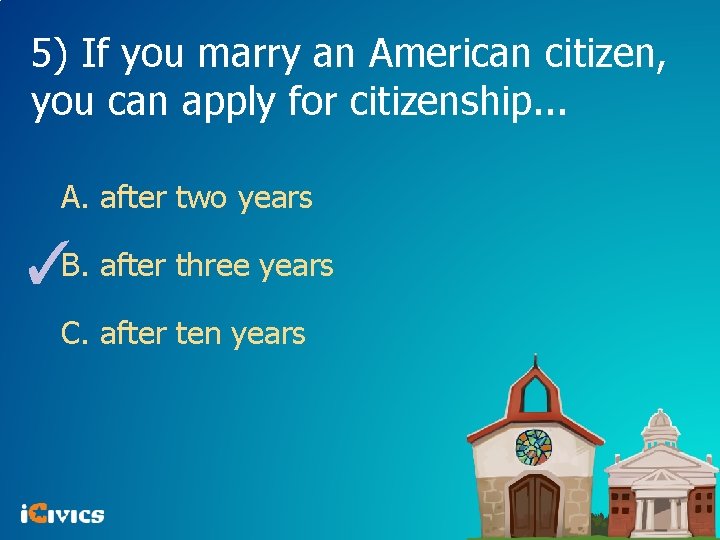 5) If you marry an American citizen, you can apply for citizenship. . .