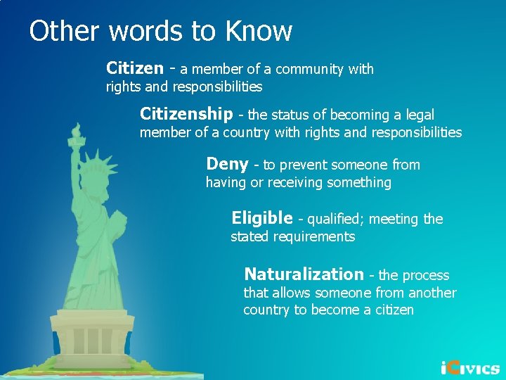 Other words to Know Citizen - a member of a community with rights and