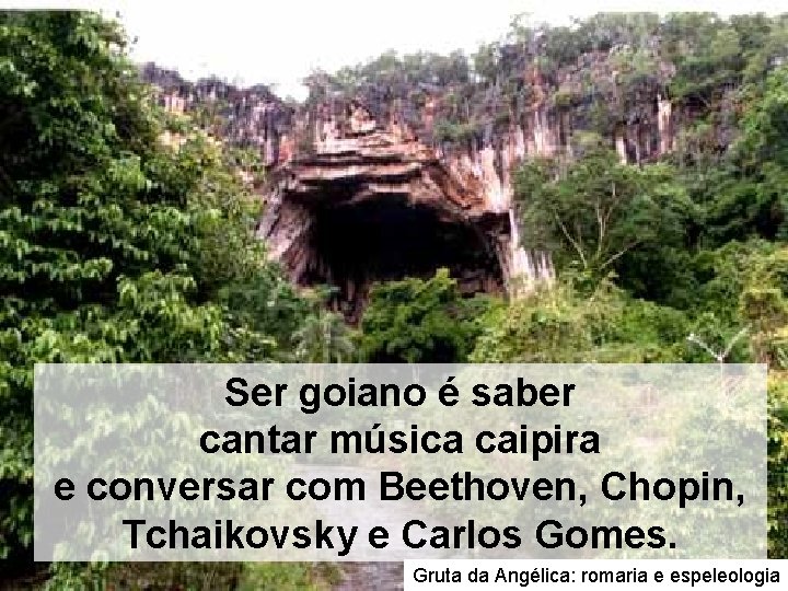 Ser goiano é saber cantar música caipira e conversar com Beethoven, Chopin, Tchaikovsky e Ser goiano é saber cantar música caipira e conversar com Beethoven, Chopin, Tchaikovsky e