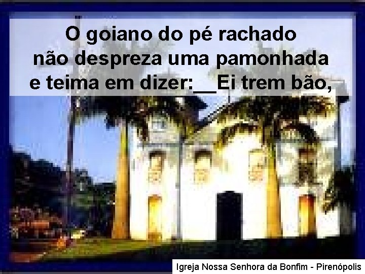 O goiano do pé rachado não despreza uma pamonhada e teima em dizer: __Ei O goiano do pé rachado não despreza uma pamonhada e teima em dizer: __Ei