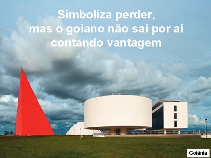 Simboliza perder, mas o goiano não sai por aí contando vantagem Goiânia Simboliza perder, mas o goiano não sai por aí contando vantagem Goiânia