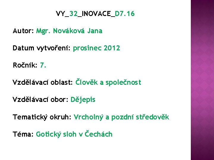 VY_32_INOVACE_D 7. 16 Autor: Mgr. Nováková Jana Datum vytvoření: prosinec 2012 Ročník: 7. Vzdělávací