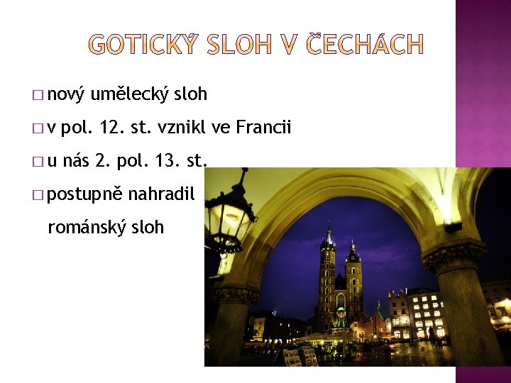 � nový umělecký sloh �v pol. 12. st. vznikl ve Francii �u nás 2.