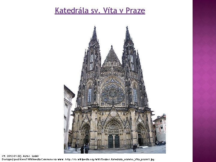 Katedrála sv. Víta v Praze cit. 2012 -01 -22]. Autor: Ludek Dostupný pod licencí