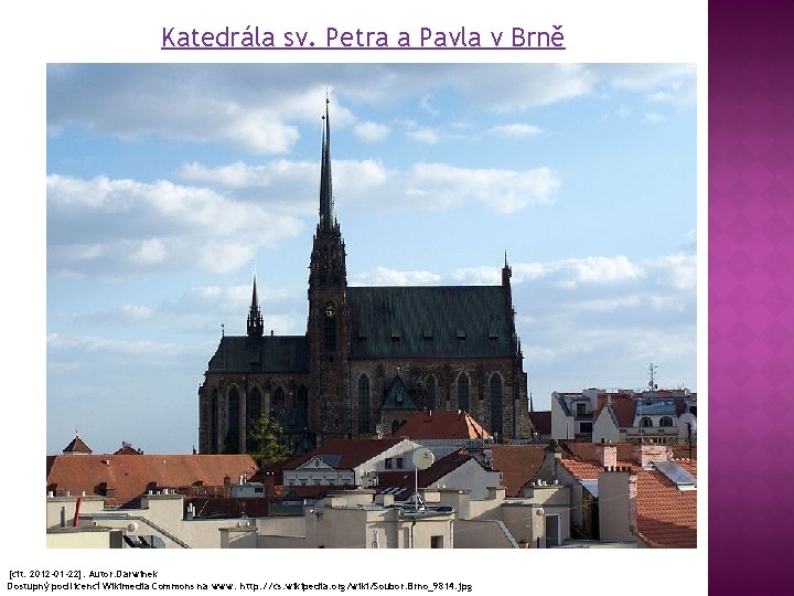 Katedrála sv. Petra a Pavla v Brně [cit. 2012 -01 -22]. Autor: Darwinek Dostupný