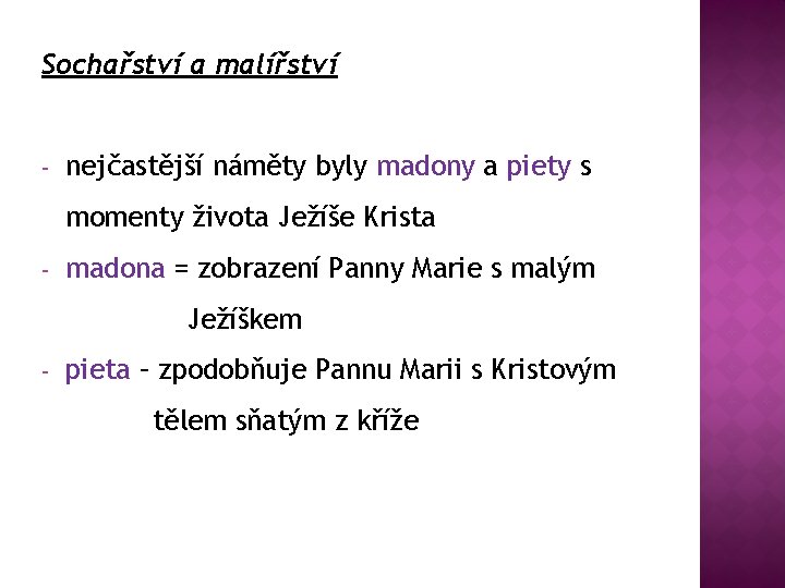 Sochařství a malířství - nejčastější náměty byly madony a piety s momenty života Ježíše