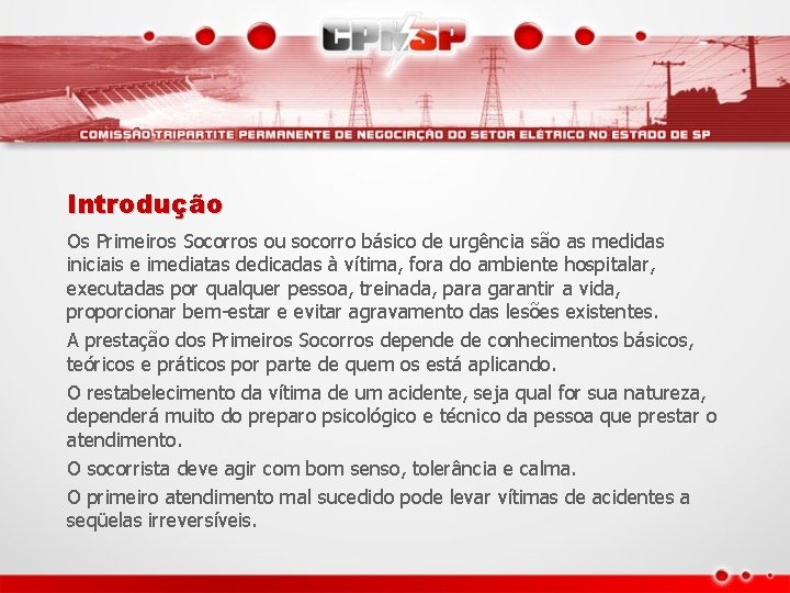 Introdução Os Primeiros Socorros ou socorro básico de urgência são as medidas iniciais e