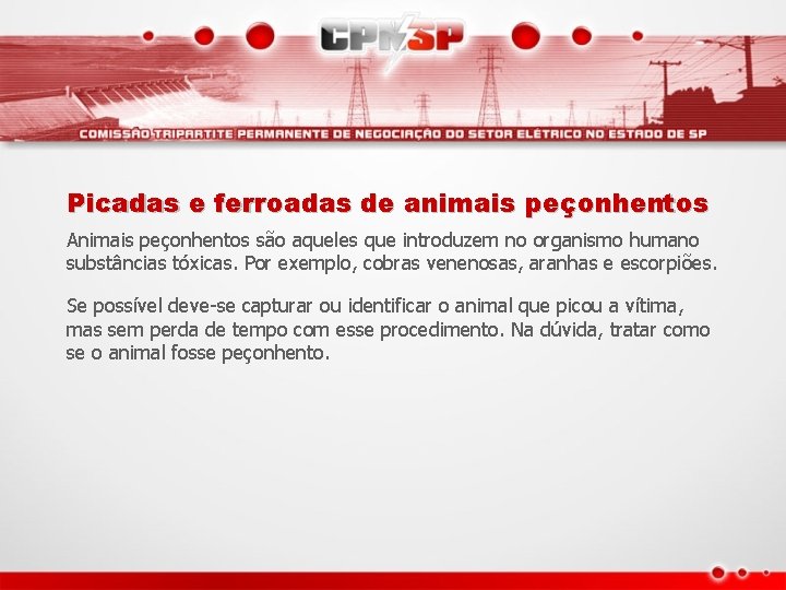 Picadas e ferroadas de animais peçonhentos Animais peçonhentos são aqueles que introduzem no organismo