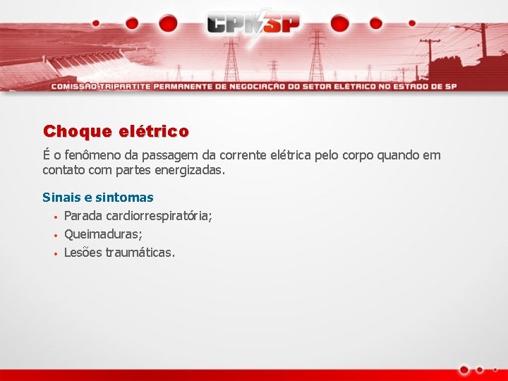 Choque elétrico É o fenômeno da passagem da corrente elétrica pelo corpo quando em