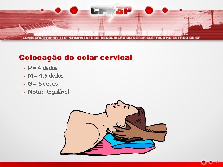 Colocação do colar cervical • • P= 4 dedos M= 4, 5 dedos G=