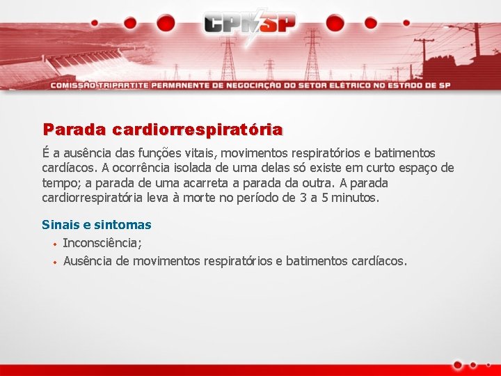 Parada cardiorrespiratória É a ausência das funções vitais, movimentos respiratórios e batimentos cardíacos. A