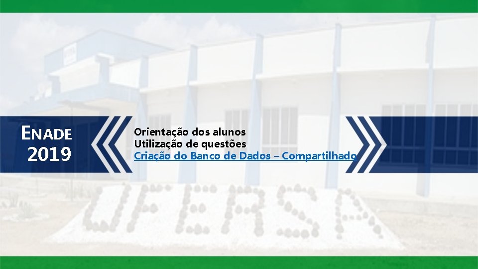 ENADE 2019 Orientação dos alunos Utilização de questões Criação do Banco de Dados –