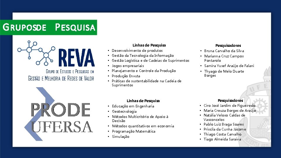 G RUPOSDE P ESQUISA • • • • Linhas de Pesquisa Desenvolvimento de produtos