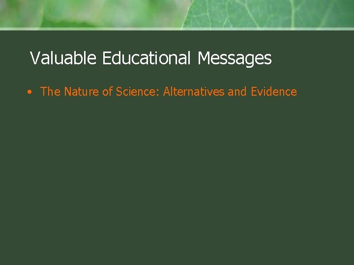 Valuable Educational Messages • The Nature of Science: Alternatives and Evidence • Misconceptions Abound: