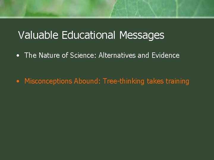 Valuable Educational Messages • The Nature of Science: Alternatives and Evidence • Misconceptions Abound: