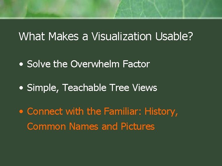 What Makes a Visualization Usable? • Solve the Overwhelm Factor • Simple, Teachable Tree
