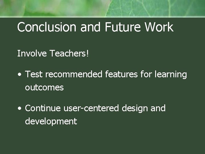 Conclusion and Future Work Involve Teachers! • Test recommended features for learning outcomes •