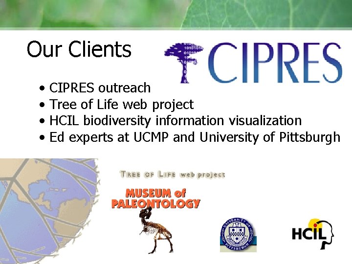 Our Clients • • CIPRES outreach Tree of Life web project HCIL biodiversity information