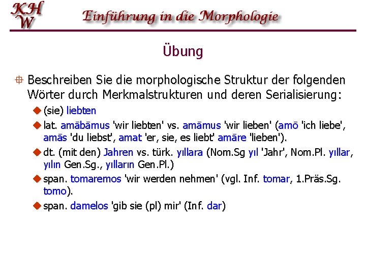 Übung ° Beschreiben Sie die morphologische Struktur der folgenden Wörter durch Merkmalstrukturen und deren