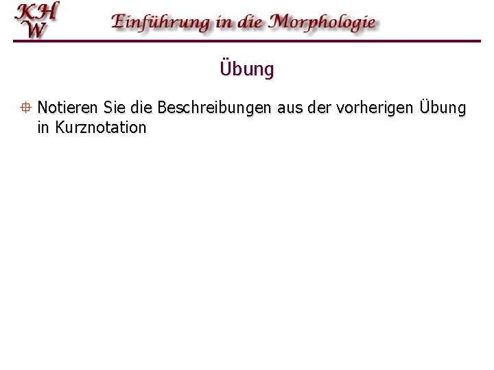 Übung ° Notieren Sie die Beschreibungen aus der vorherigen Übung in Kurznotation 