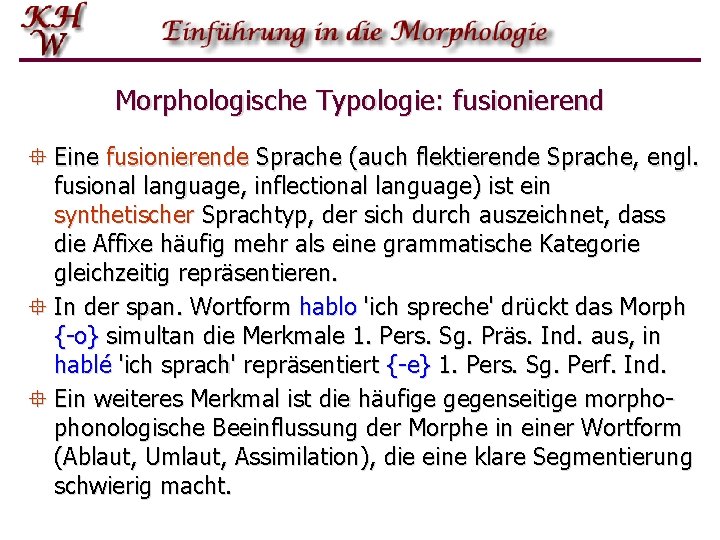 Morphologische Typologie: fusionierend ° Eine fusionierende Sprache (auch flektierende Sprache, engl. fusional language, inflectional