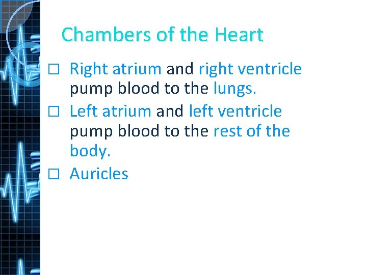 Chambers of the Heart Right atrium and right ventricle pump blood to the lungs.