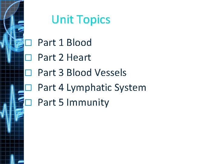 Unit Topics � � � Part 1 Blood Part 2 Heart Part 3 Blood